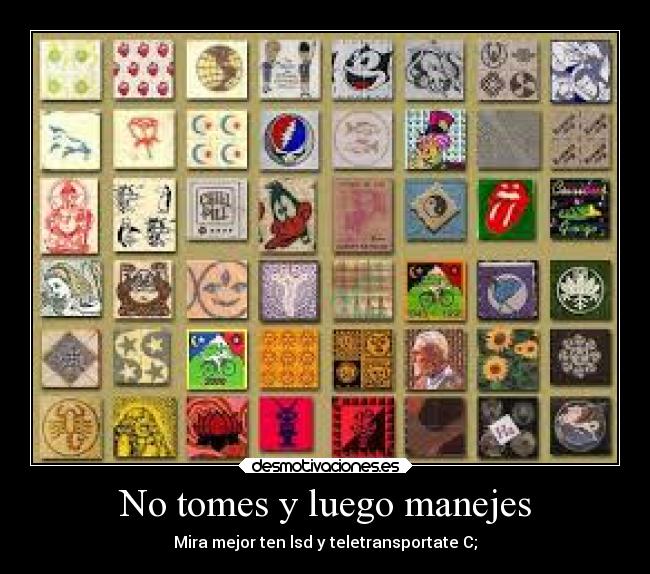 No tomes y luego manejes - Mira mejor ten lsd y teletransportate C;