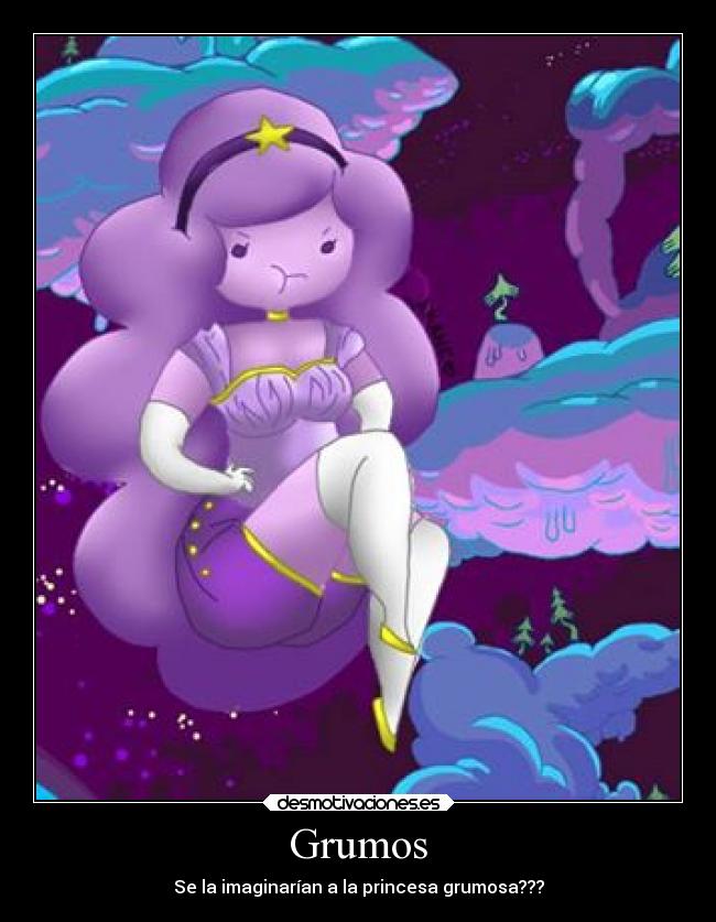 Grumos - Se la imaginarían a la princesa grumosa???