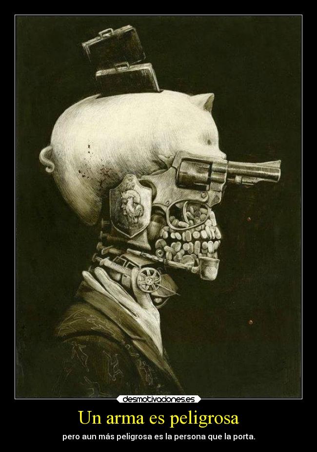 Un arma es peligrosa -