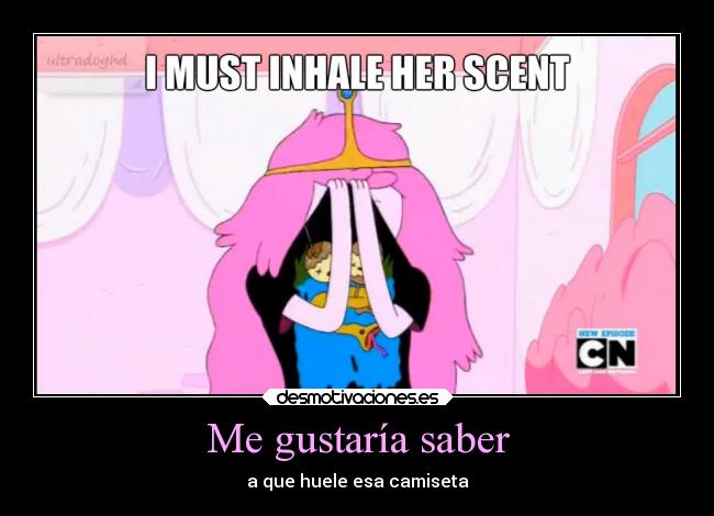 Me gustaría saber - a que huele esa camiseta