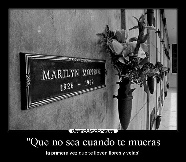 Que no sea cuando te mueras - la primera vez que te lleven flores y velas