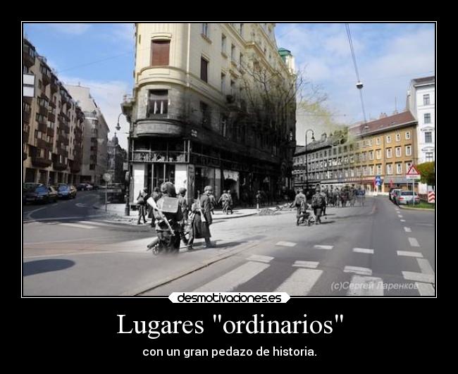 Lugares ordinarios - con un gran pedazo de historia.