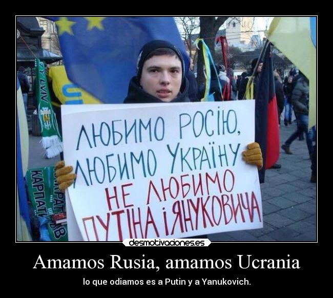 Amamos Rusia, amamos Ucrania - lo que odiamos es a Putin y a Yanukovich.