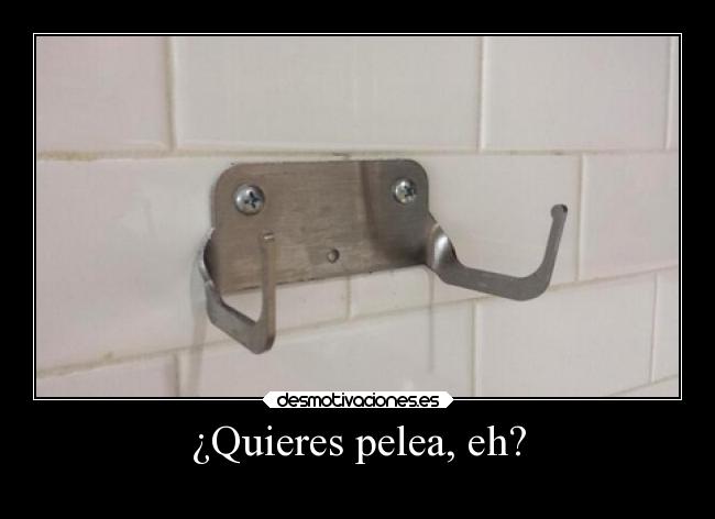 ¿Quieres pelea, eh? - 