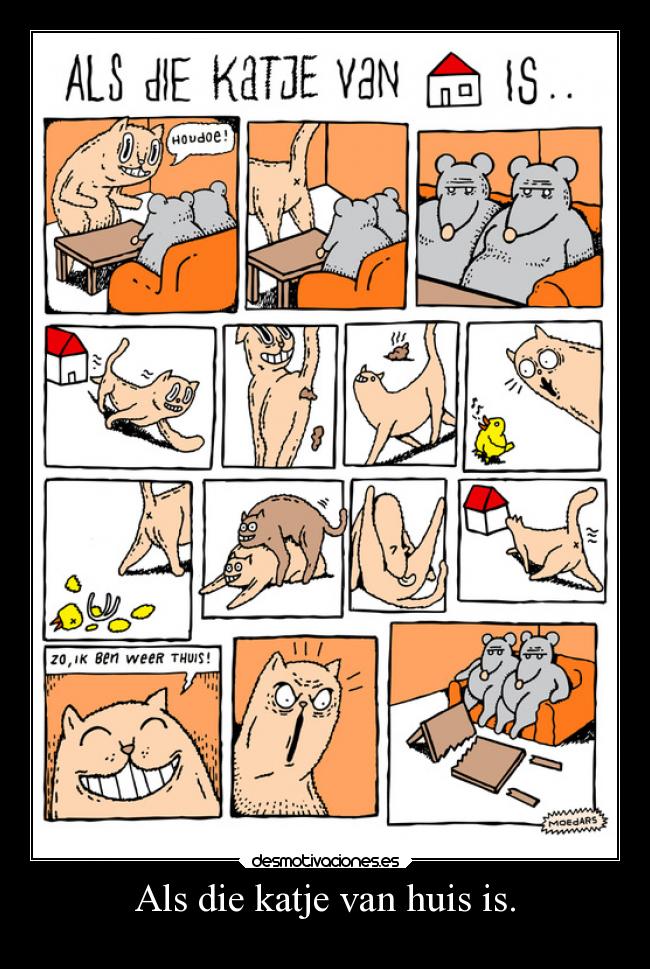 Als die katje van huis is. - 