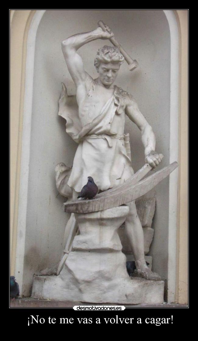 ¡No te me vas a volver a cagar! - 