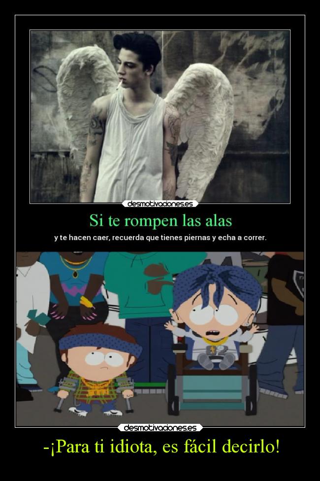 -¡Para ti idiota, es fácil decirlo! - 