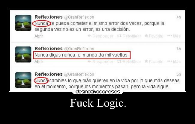 Fuck Logic. - 