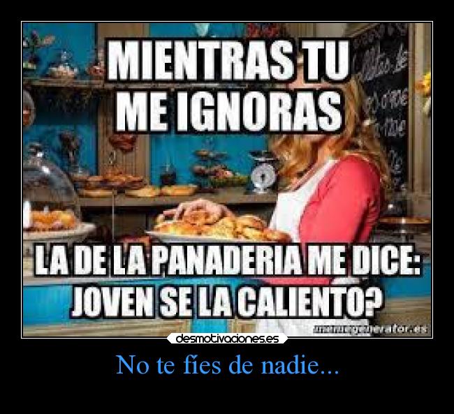 No te fíes de nadie... -