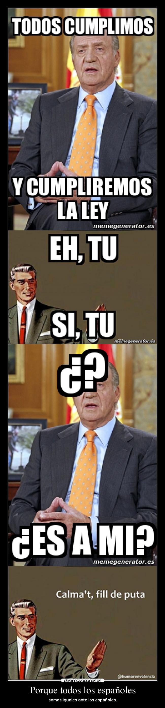 Porque todos los españoles - somos iguales ante los españoles.