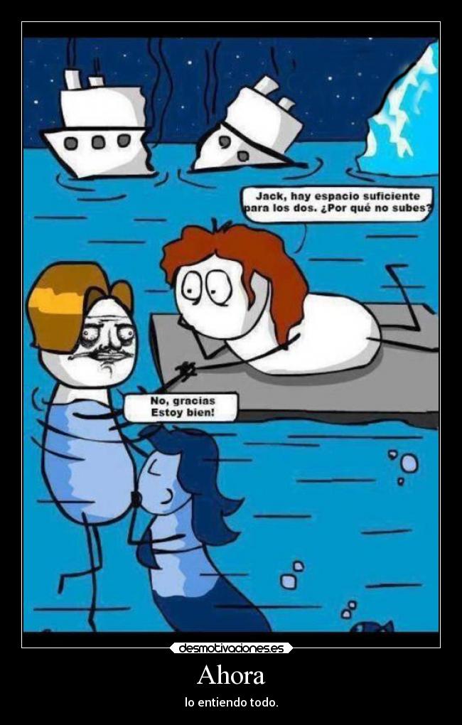 Ahora - lo entiendo todo.