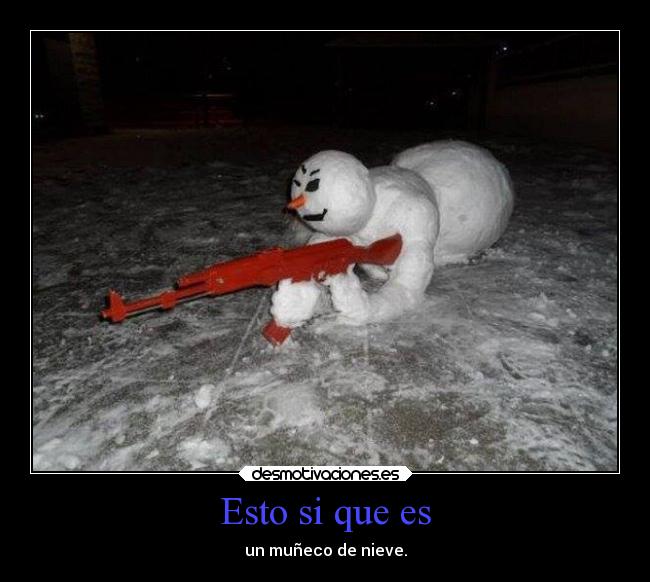 Esto si que es - un muñeco de nieve.