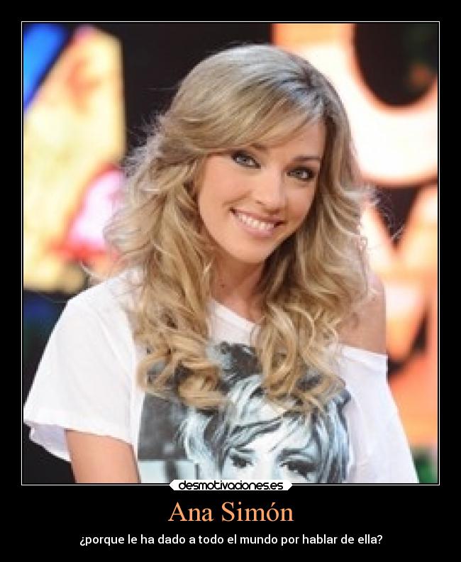 Ana Simón - ¿porque le ha dado a todo el mundo por hablar de ella?