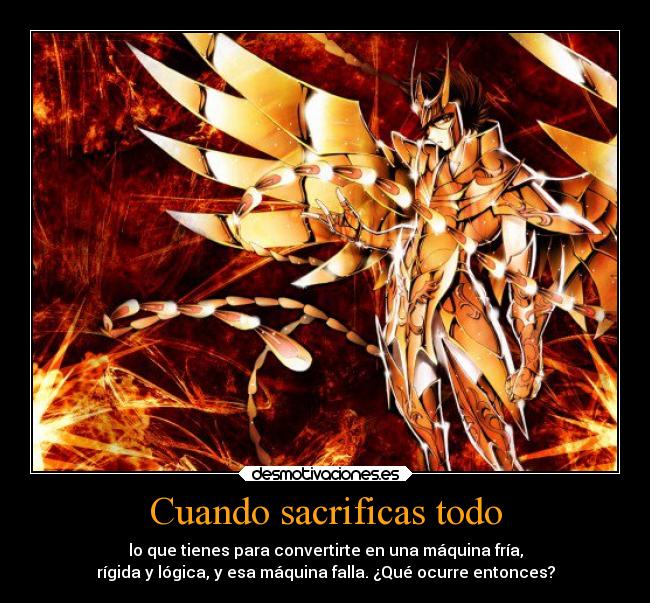 Cuando sacrificas todo - lo que tienes para convertirte en una máquina fría,
rígida y lógica, y esa máquina falla. ¿Qué ocurre entonces?