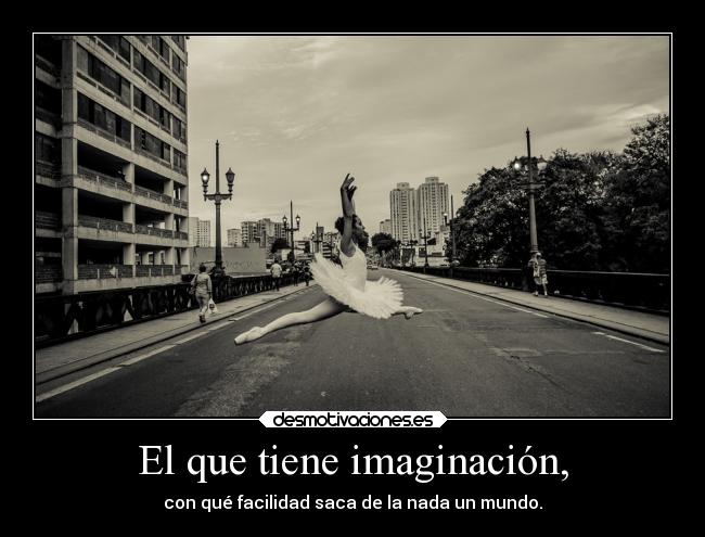 El que tiene imaginación, - 