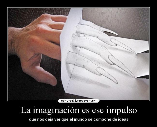 La imaginación es ese impulso - 