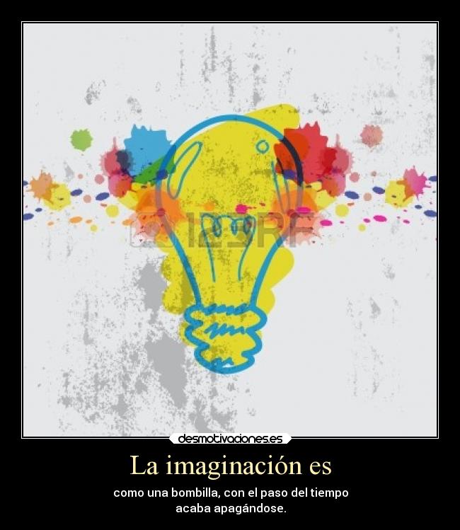 carteles imaginacion imaginacion suele irse apagando desmotivaciones