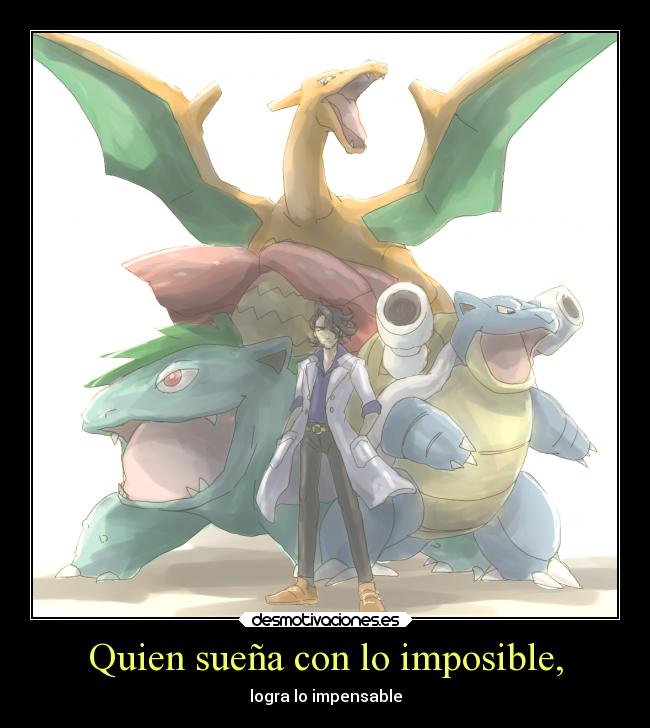 Quien sueña con lo imposible, -
