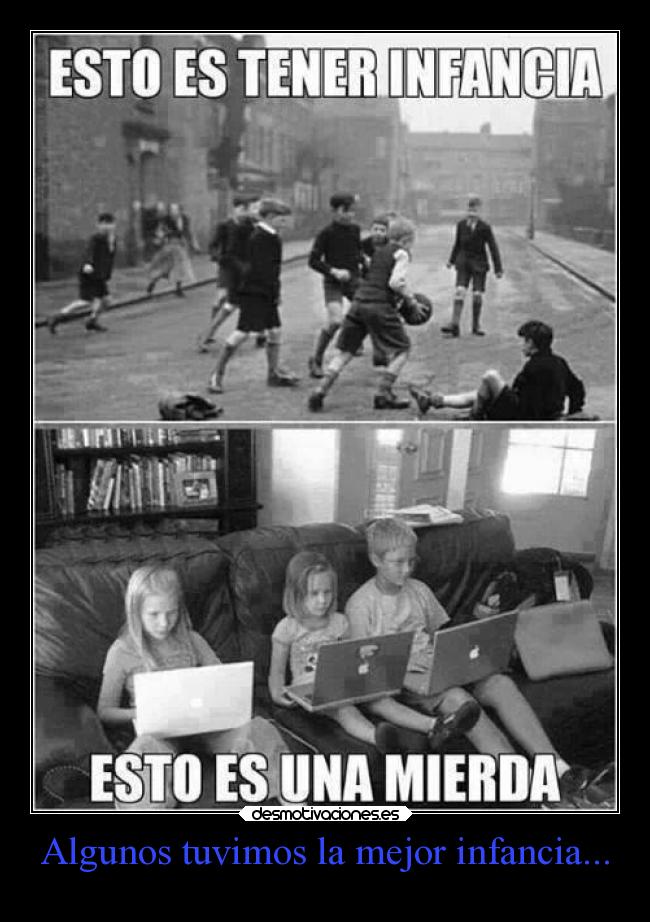 Algunos tuvimos la mejor infancia... -