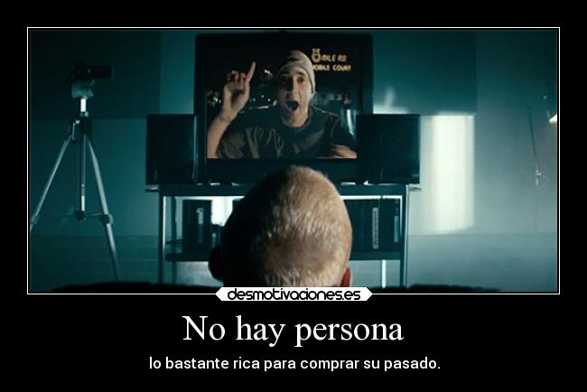 No hay persona - lo bastante rica para comprar su pasado.