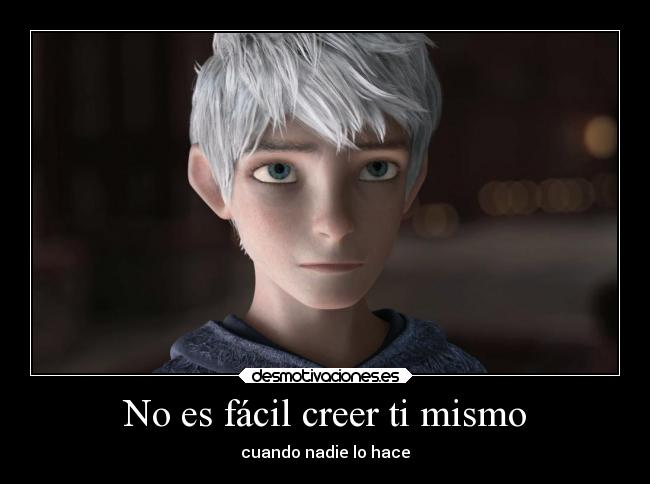 Imagenes De Jack Frost Con Frases | no es f 225 cil creer ti mismo desmotivaciones Imagenes De Jack Frost Con Frases | no es f 225 cil creer ti mismo desmotivaciones