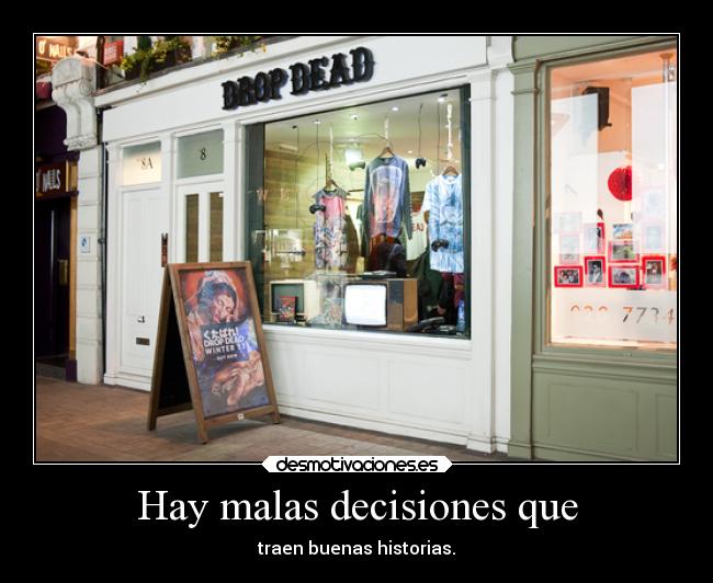 Hay malas decisiones que -