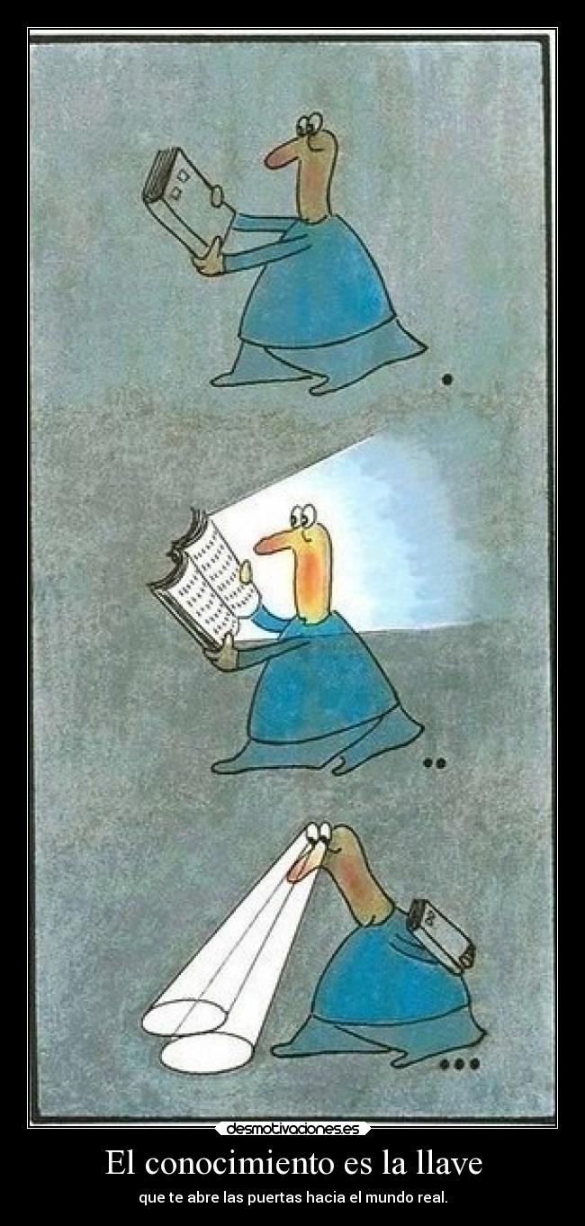 El conocimiento es la llave - que te abre las puertas hacia el mundo real.