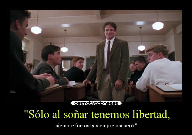 Sólo al soñar tenemos libertad, - 