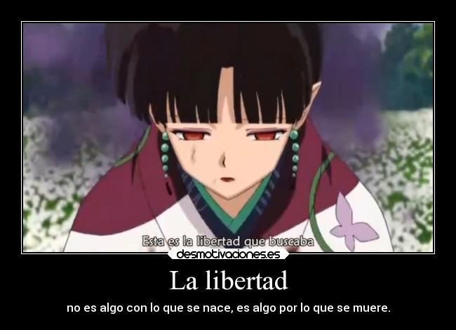 La libertad - no es algo con lo que se nace, es algo por lo que se muere.