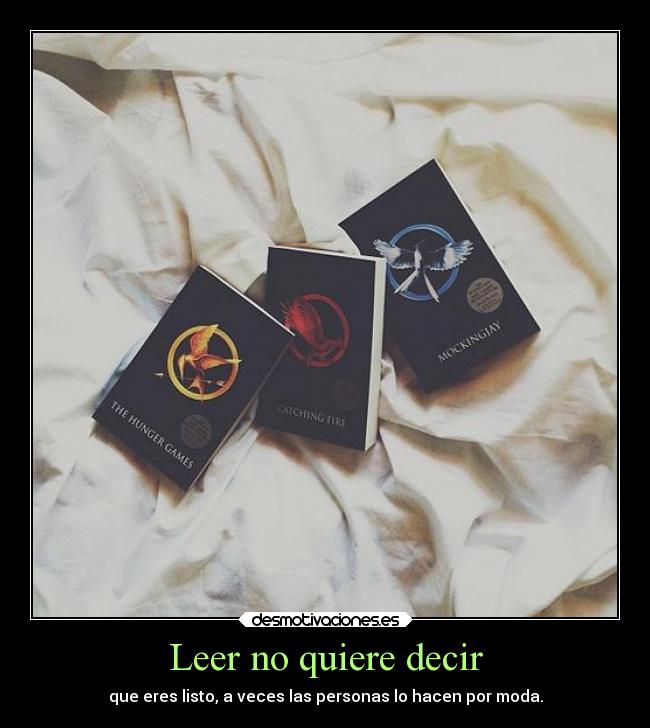 Leer no quiere decir - que eres listo, a veces las personas lo hacen por moda.