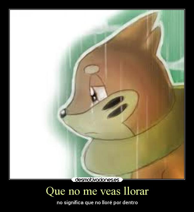 carteles llorar vida sentimientos llorar anime videojuegos pokemon buizel manga eociones desmotivaciones