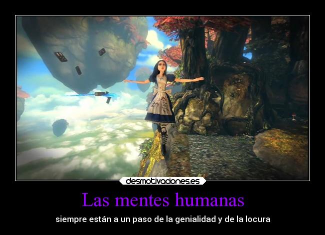 Las mentes humanas - siempre están a un paso de la genialidad y de la locura