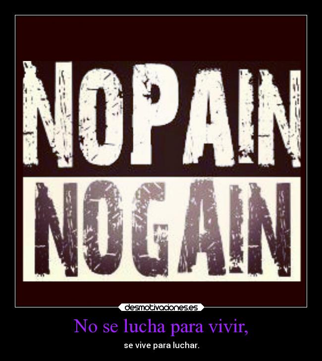 No se lucha para vivir, - se vive para luchar.