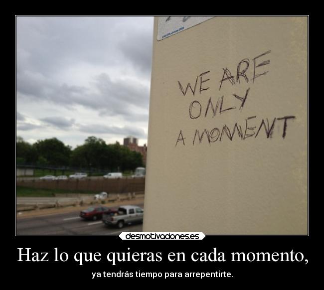 Haz lo que quieras en cada momento, - 
