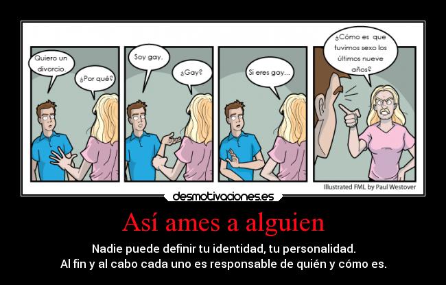 Así ames a alguien - Nadie puede definir tu identidad, tu personalidad.
Al fin y al cabo cada uno es responsable de quién y cómo es.
