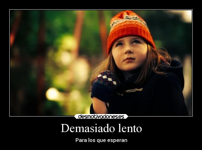 Demasiado lento - Para los que esperan