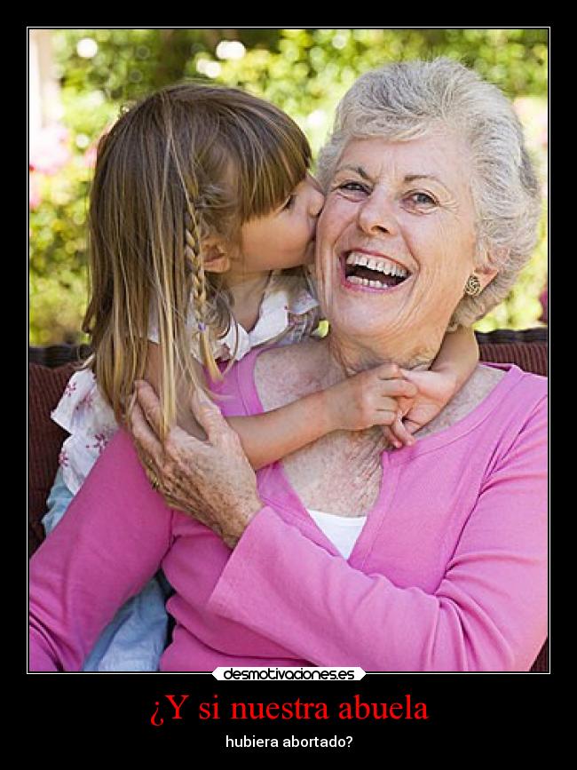 ¿Y si nuestra abuela - hubiera abortado?