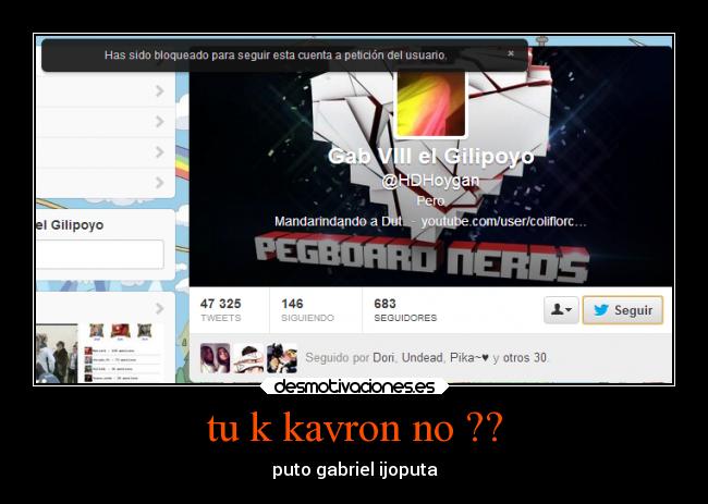 tu k kavron no ?? - puto gabriel ijoputa