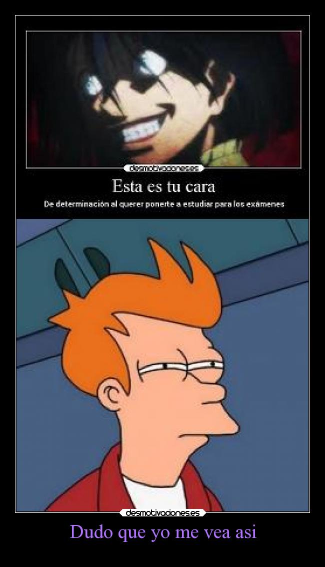 Dudo que yo me vea asi -