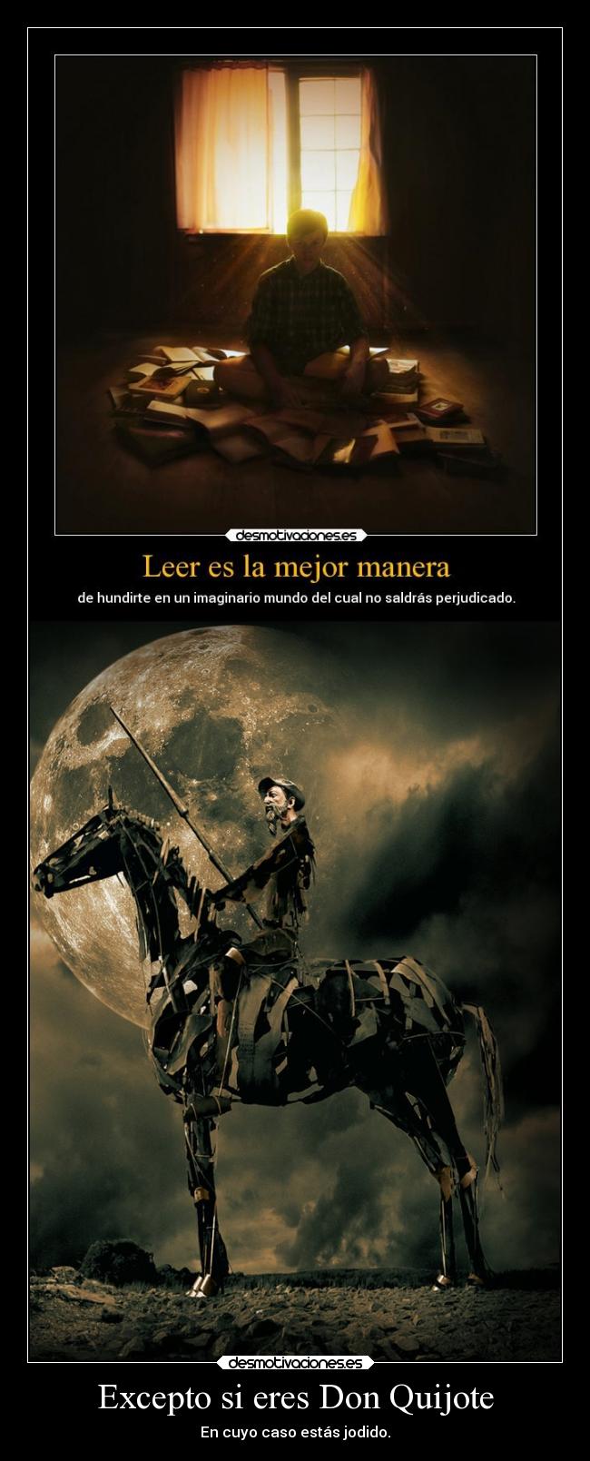 Excepto si eres Don Quijote - En cuyo caso estás jodido.