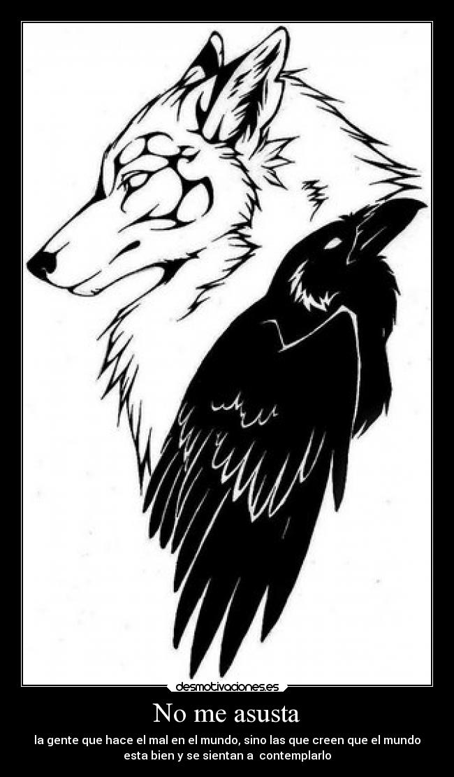 No me asusta - la gente que hace el mal en el mundo, sino las que creen que el mundo
esta bien y se sientan a contemplarlo