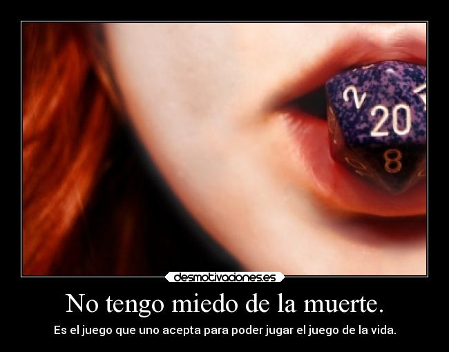 No tengo miedo de la muerte. - 