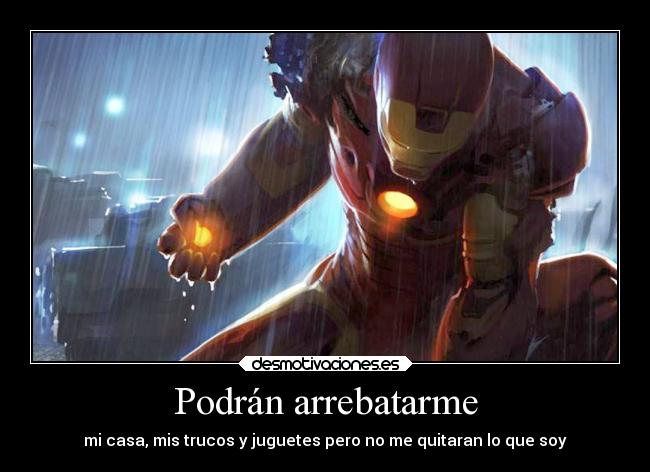 Podrán arrebatarme - mi casa, mis trucos y juguetes pero no me quitaran lo que soy