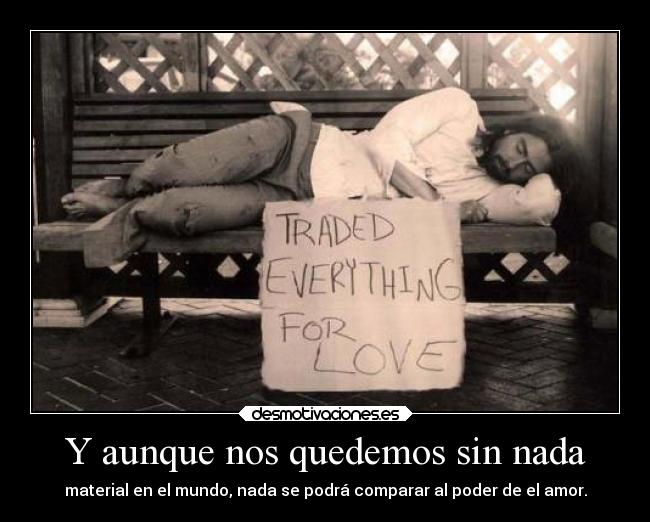 Y aunque nos quedemos sin nada -