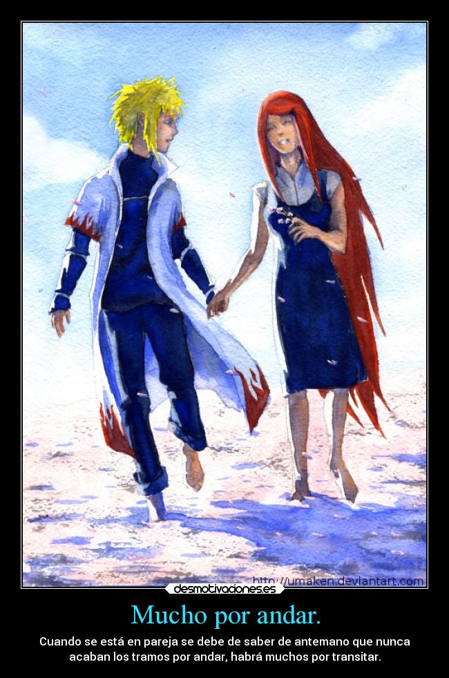 Mucho por andar. - Cuando se está en pareja se debe de saber de antemano que nunca
acaban los tramos por andar, habrá muchos por transitar.