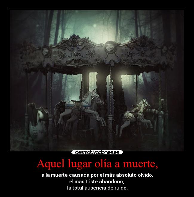 Aquel lugar olía a muerte, -