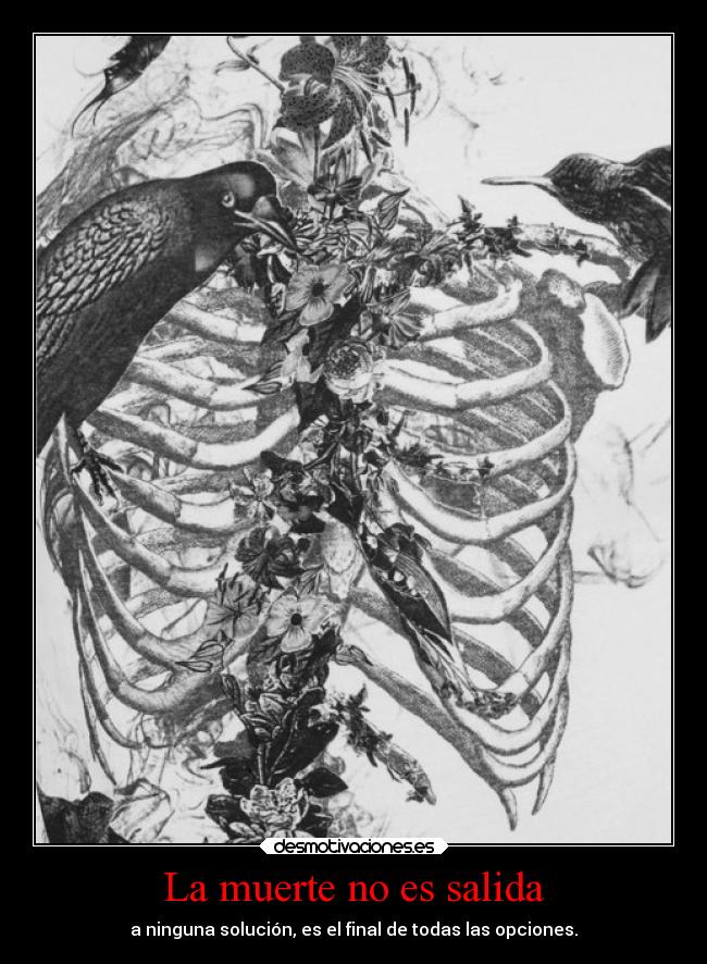 La muerte no es salida - a ninguna solución, es el final de todas las opciones.
