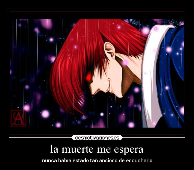 la muerte me espera - nunca había estado tan ansioso de escucharlo