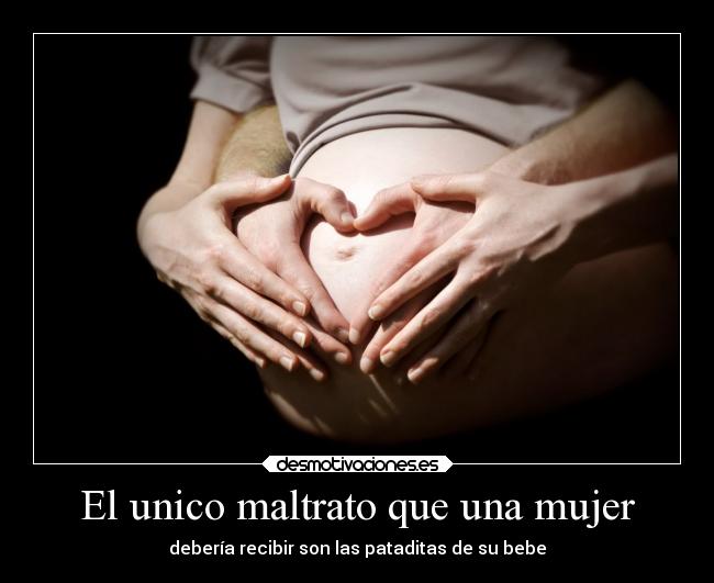 El unico maltrato que una mujer - 