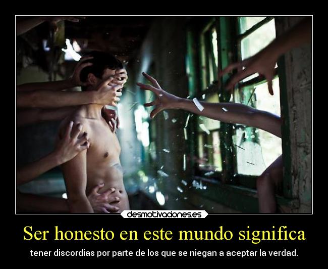 Ser honesto en este mundo significa -